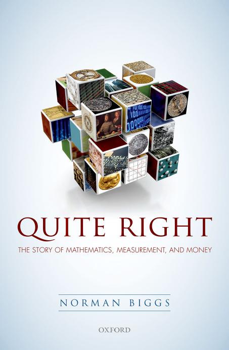 Quite Right: The Story of Mathematics, Measurement, and Money by Biggs Norman;