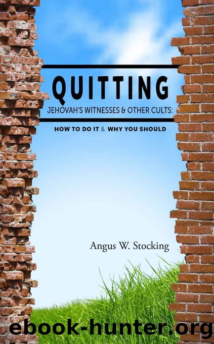 Quitting Jehovah's Witnesses & Other Cults: how to do it & why you should by Stocking Angus