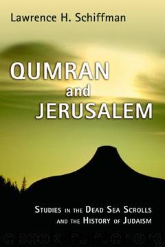 Qumran and Jerusalem: Studies in the Dead Sea Scrolls and the History of Judaism (Studies in the Dead Sea Scrolls and Related Literature) by Lawrence H. Schiffman