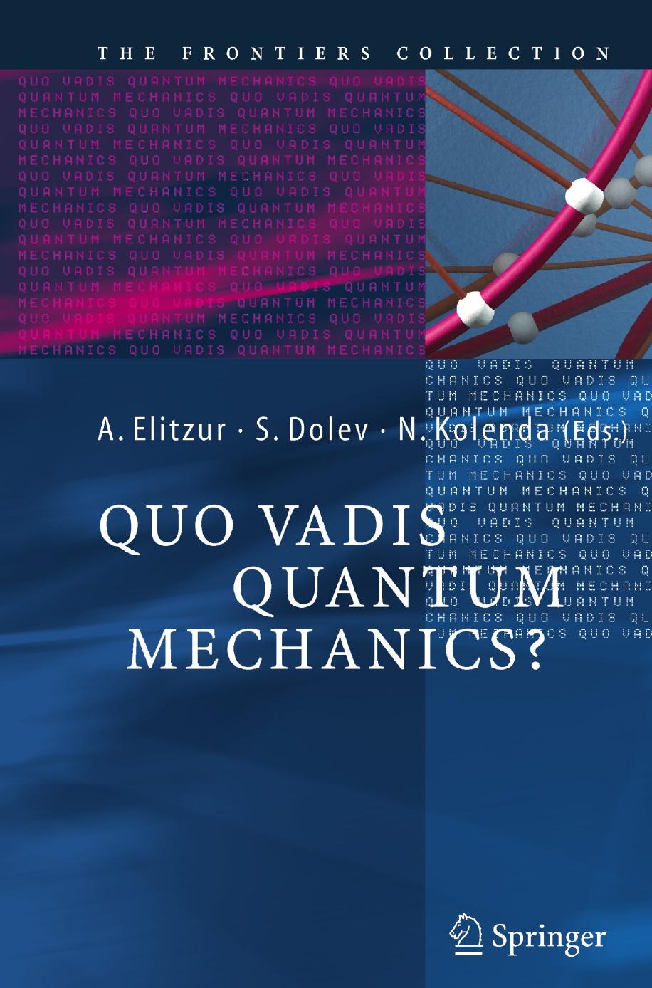 Quo Vadis Quantum Mechanics? by Dolev S.;Elitzur A.;Kolenda N
