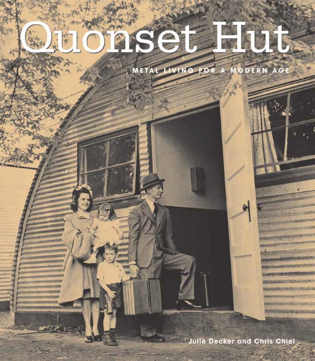 Quonset hut : metal living for a modern age by Chiei Chris; Decker Julie