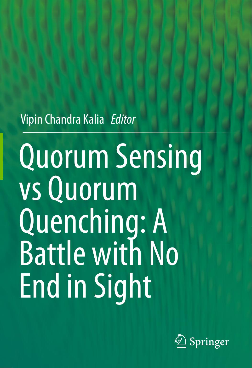 Quorum Sensing vs Quorum Quenching: A Battle with No End in Sight by Vipin Chandra Kalia (eds.)