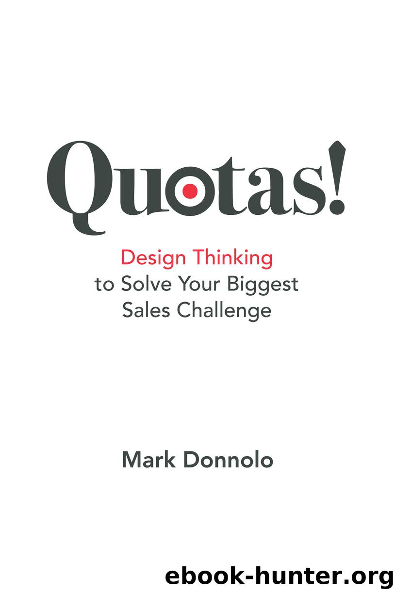 Quotas!: Design Thinking to Solve Your Biggest Sales Challenge by Mark Donnolo;