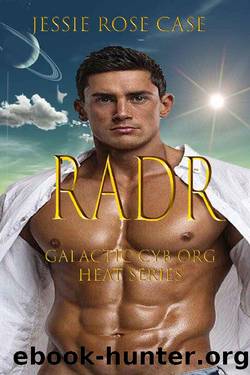 R A D R : Galactic Cyborg Heat Series * by Jessie Rose Case