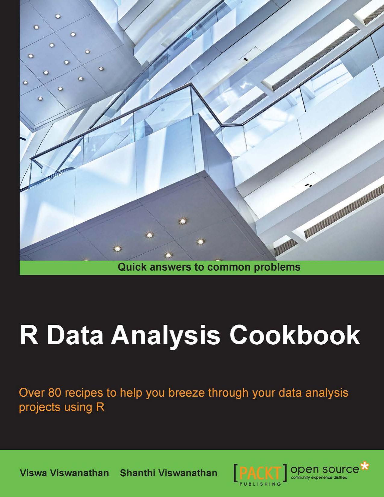 R Data Analysis Cookbook - More Than 80 Recipes to Help You Deliver Sharp Data Analysis by Viswa Viswanathan Shanthi Viswanathan