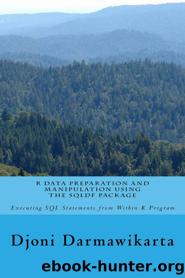 R Data Preparation and Manipulation Using the sqldf Package: Executing SQL Statements from Within R Program by Djoni Darmawikarta