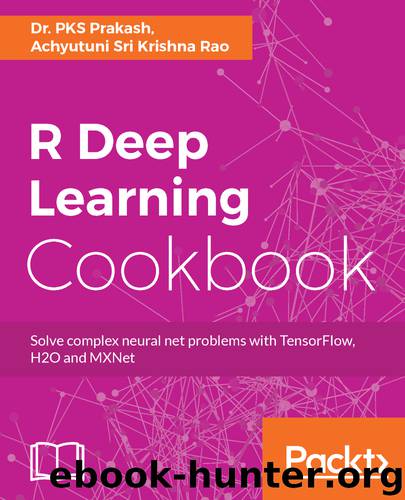 R Deep Learning Cookbook by Dr. PKS Prakash