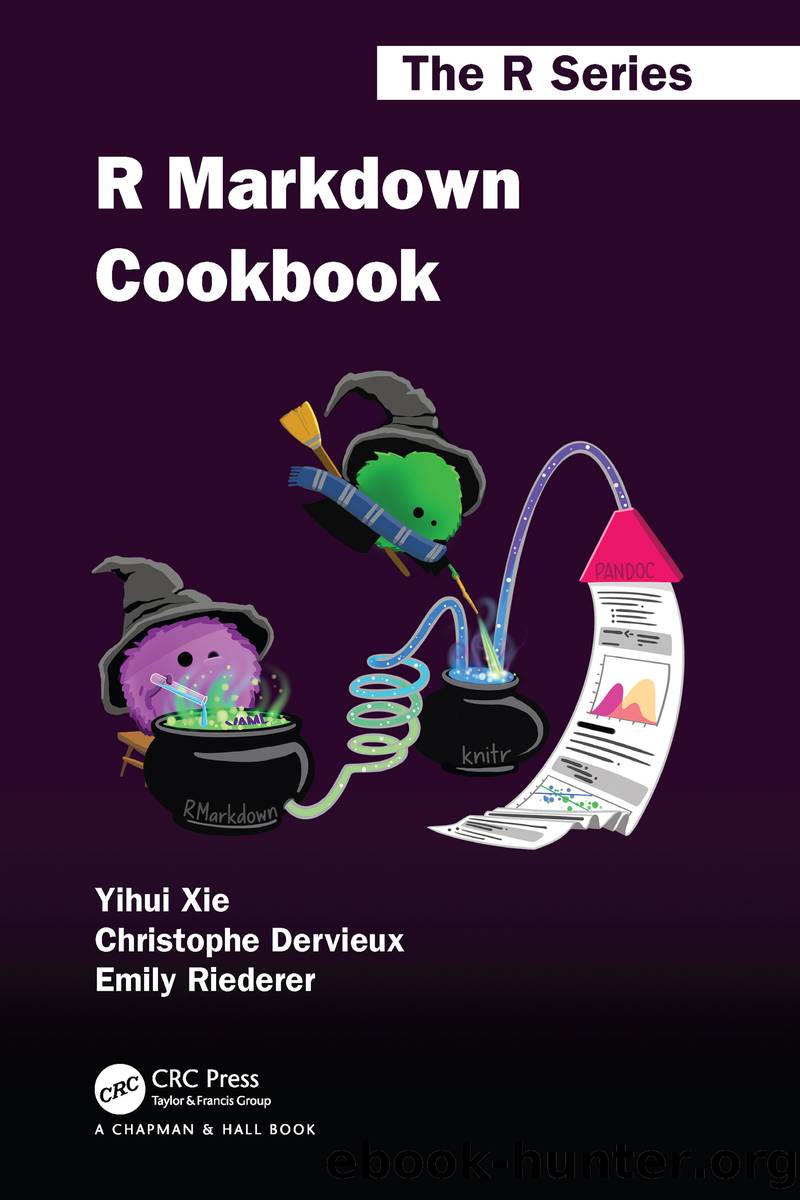 R Markdown Cookbook by Xie Yihui; Dervieux Christophe; Riederer Emily
