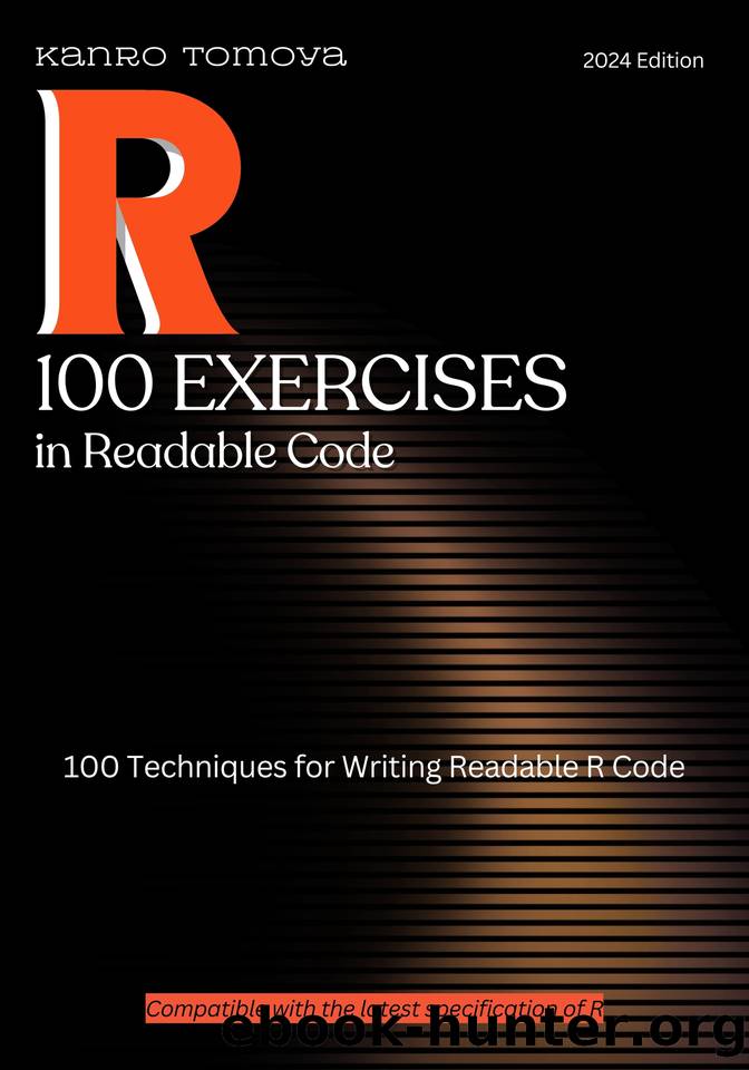 R Readable Code 100 Knock: 100 Techniques for Writing Readable R Code by Kaito Kashiwagi & Ryousuke Fujisaki & Yousuke Miyazaki & Publishing Ginnoha