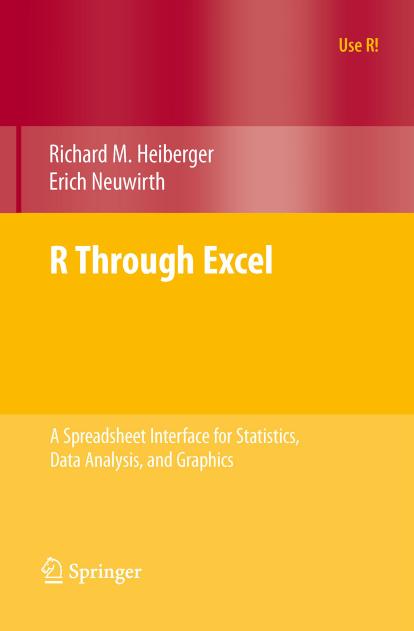 R Through Excel: A Spreadsheet Interface for Statistics, Data Analysis, and Graphics (Use R) by Richard M. Heiberger Erich Neuwirth