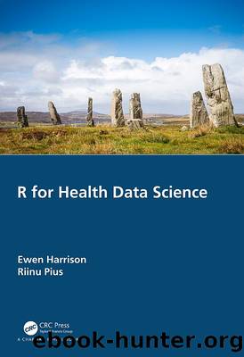 R for Health Data Science by Ewen Harrison;Riinu Pius; & Pius Riinu
