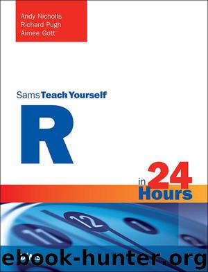 R in 24 Hours, Sams Teach Yourself by Nicholls Andy & Pugh Richard & Gott Aimee