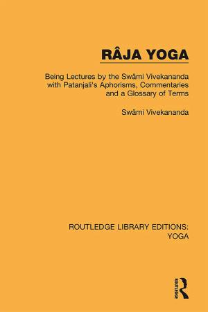 RÃ¢ja Yoga: Being Lectures by the SwÃ¢mi Vivekananda, with Patanjaliâs Aphorisms, Commentaries and a Glossary of Terms by Swami Vivekananda