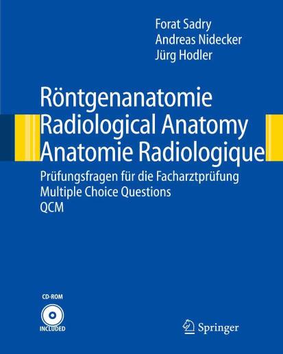 Röntgenanatomie. Radiological Anatomy. Anatomie Radiologique: Prufungsfragen Fur Die Facharztprufung / Multiple Choice Questions /Qcm by Forat Sadry Andreas Nidecker Jürg Hodler