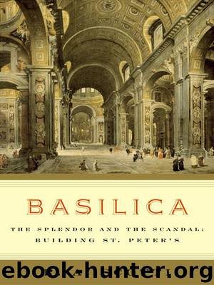R. A. Scotti by Basilica: The Splendor;the Scandal: Building St. Peter's