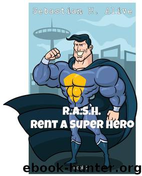 R.A.S.H (Rent.A.Super.Hero) (Society of Heroes with Indeterminate Talent Book 2) by Sebastian H. Alive