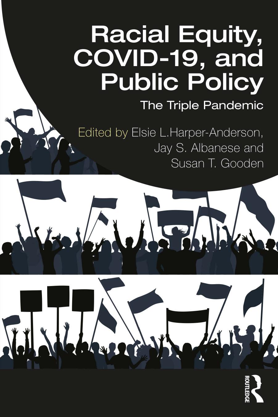 RACIAL EQUITY, COVID-19, AND PUBLIC POLICY; The Triple Pandemic by Elsie L. Harper-Anderson & Jay S. Albanese & and Susan T. Gooden