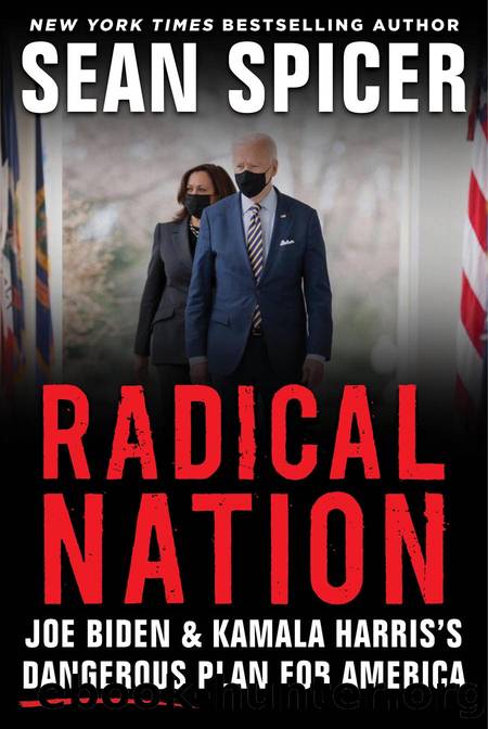 RADICAL NATION: Joe Biden and Kamala Harrisâs Dangerous Plan for America by Sean Spicer