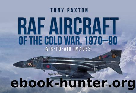 RAF Aircraft of the Cold War, 1970-1990: Air-To-Air Images by Tony Paxton
