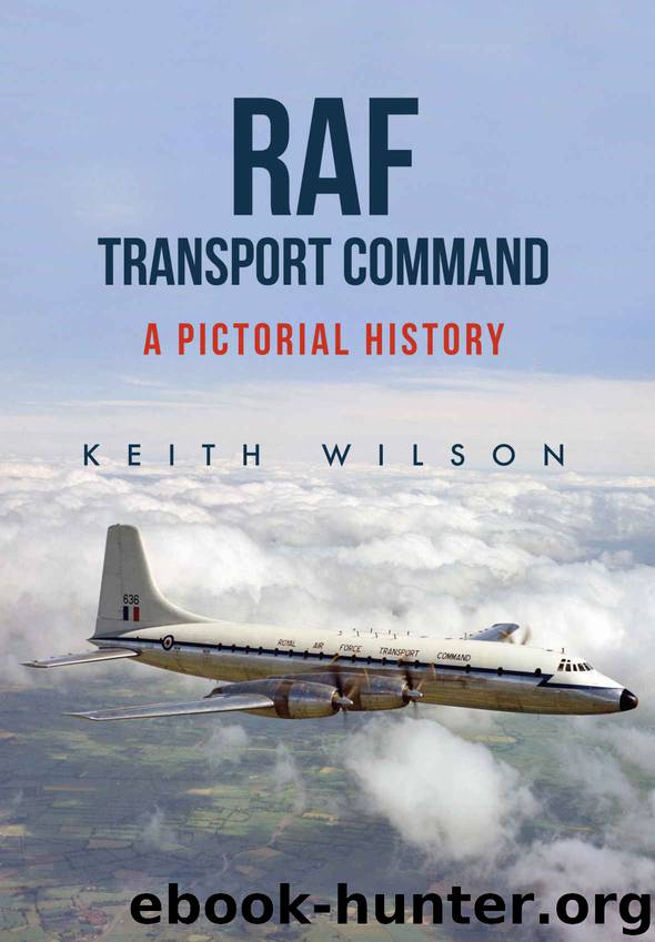 RAF Transport Command: A Pictorial History by Keith Wilson