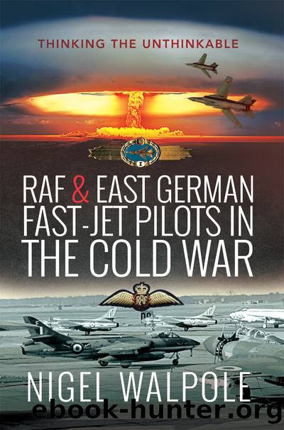 RAF and East German Fast-Jet Pilots in the Cold War by Nigel Walpole