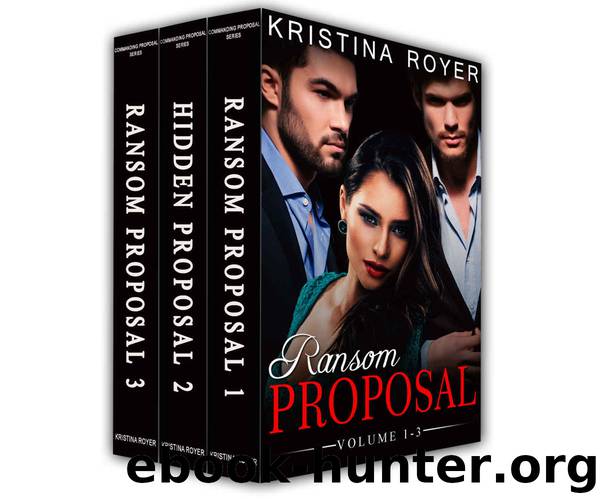 RANSOM GIFT: The Complete Collection Boxed Set (Commanding Proposal, Hidden Proposal, Ransom Proposal) by Kristina Royer