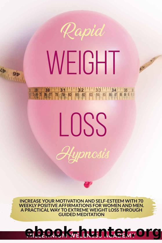 RAPID WEIGHT LOSS HYPNOSIS: Increase Your Motivation And Self-Esteem With 70 Weekly Positive Affirmations For Women And Men. A Practical Way To Extreme Weight Loss Through Guided Meditation by Millennium Wellness Academy