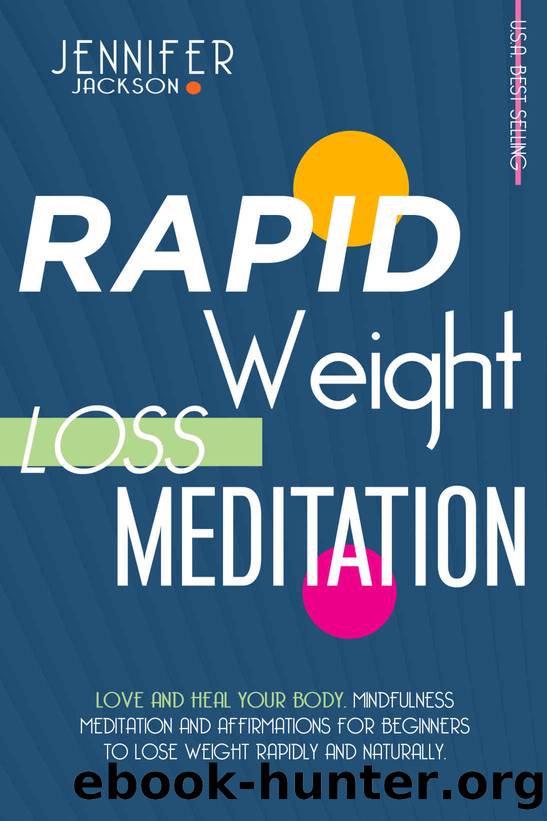RAPID WEIGHT LOSS MEDITATION: LOVE AND HEAL YOUR BODY. MINDFULNESS MEDITATION AND AFFIRMATIONS FOR BEGINNERS TO LOSE WEIGHT RAPIDLY AND NATURALLY by Jennifer Jackson