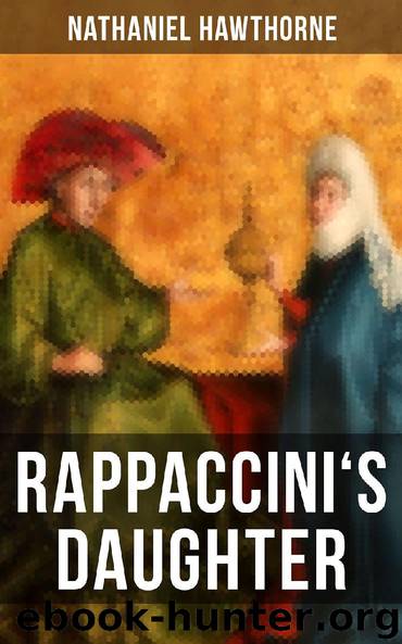 RAPPACCINI'S DAUGHTER by Nathaniel Hawthorne