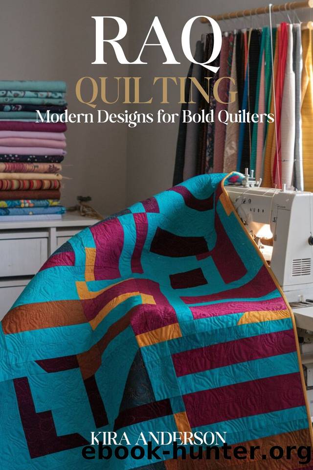 RAQ QUILTING: Modern Designs for Bold Quilters by ANDERSON KIRA