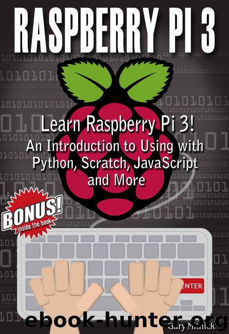 RASPBERRY PI 3 PROGRAMMING FOR BEGINNERS: Learn to Use Raspberry pi 3! An Introduction to Using with Python, Scratch, JavaScript and More by Gary Mitnick