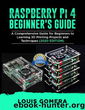 RASPBERRY Pi 4 BEGINNER'S GUIDE: The Complete User Manual For Beginners to Set up Innovative Projects on Raspberry Pi 4 (2020 Edition) by LOUIS GOMERA