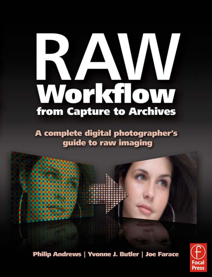 RAW Workflow from Capture to Archives by Philip Andrews Yvonne J. Butler & Joe Farace