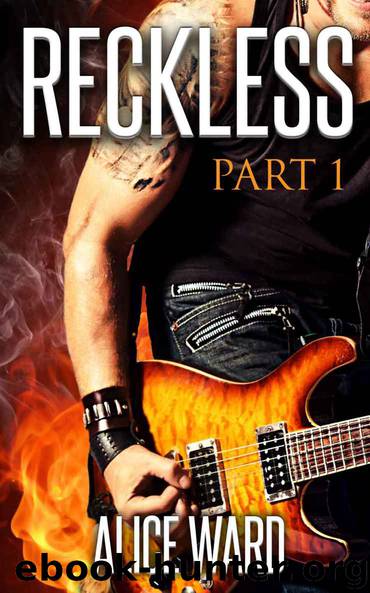 RECKLESS - Part 1 (The RECKLESS Series) by Alice Ward