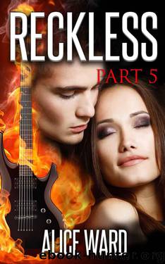 RECKLESS - Part 5 (The RECKLESS Series) by Ward Alice