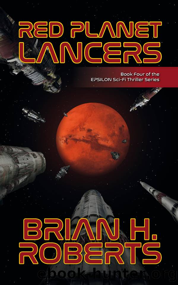 RED PLANET LANCERS: Book Four of the EPSILON SciFi Thriller Series (EPSILON Sci-Fi Thriller 4) by Brian H. Roberts