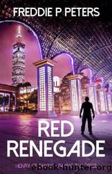 RED RENEGADE: A ruthless China conspiracy and financial thriller with an espionage twist. (HENRY CROWNE PAYING THE PRICE series. Book 6) by Freddie P Peters