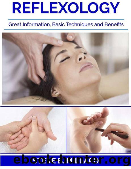 REFLEXOLOGY: Great Information, Basic Techniques and Benefits by Steve B. Millard