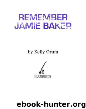 REMEMBER JAMIE BAKER by Kelly Oram