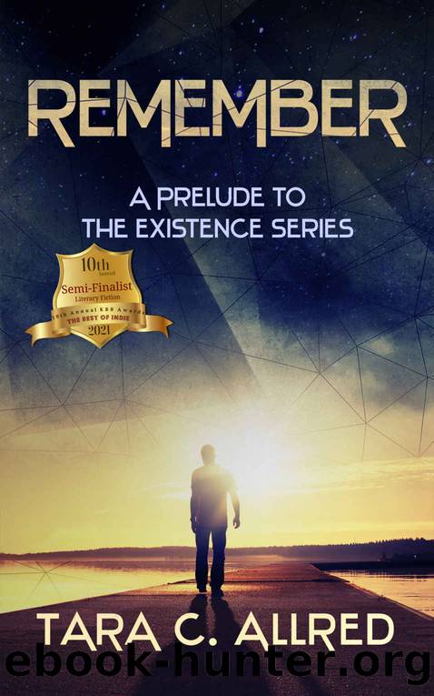 REMEMBER: A PRELUDE TO THE EXISTENCE SERIES by Allred Tara C