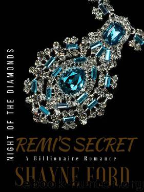 REMI'S SECRET: A Billionaire Romance (NIGHT OF THE DIAMONDS SERIES Book 3) by Shayne Ford