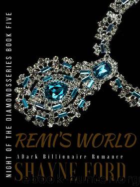 REMI'S WORLD: A Dark Billionaire Romance (NIGHT OF THE DIAMONDS SERIES Book 5) by Shayne Ford