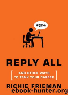 REPLY ALL...and Other Ways to Tank Your Career: A Guide to Workplace Etiquette by Richie Frieman