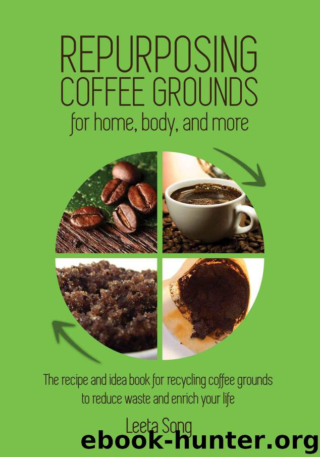 REPURPOSING COFFEE GROUNDS: for home, body, and more by Leeta Song