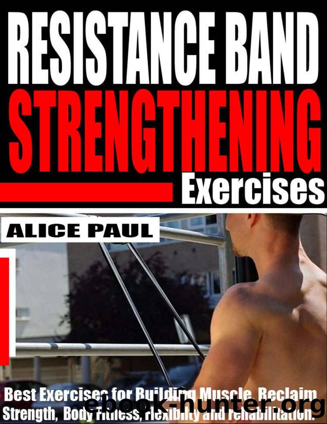 RESISTANCE BAND STRENGTHENING EXERCISES by ALICE PAUL