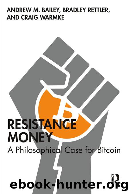 RESISTANCE MONEY; A Philosophical Case for Bitcoin by Andrew M. Bailey; Bradley Rettler; Craig Warmke