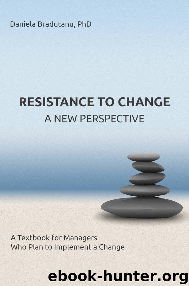 RESISTANCE TO CHANGE - A NEW PERSPECTIVE: A Textbook for Managers Who Plan to Implement a Change by Bradutanu Daniela