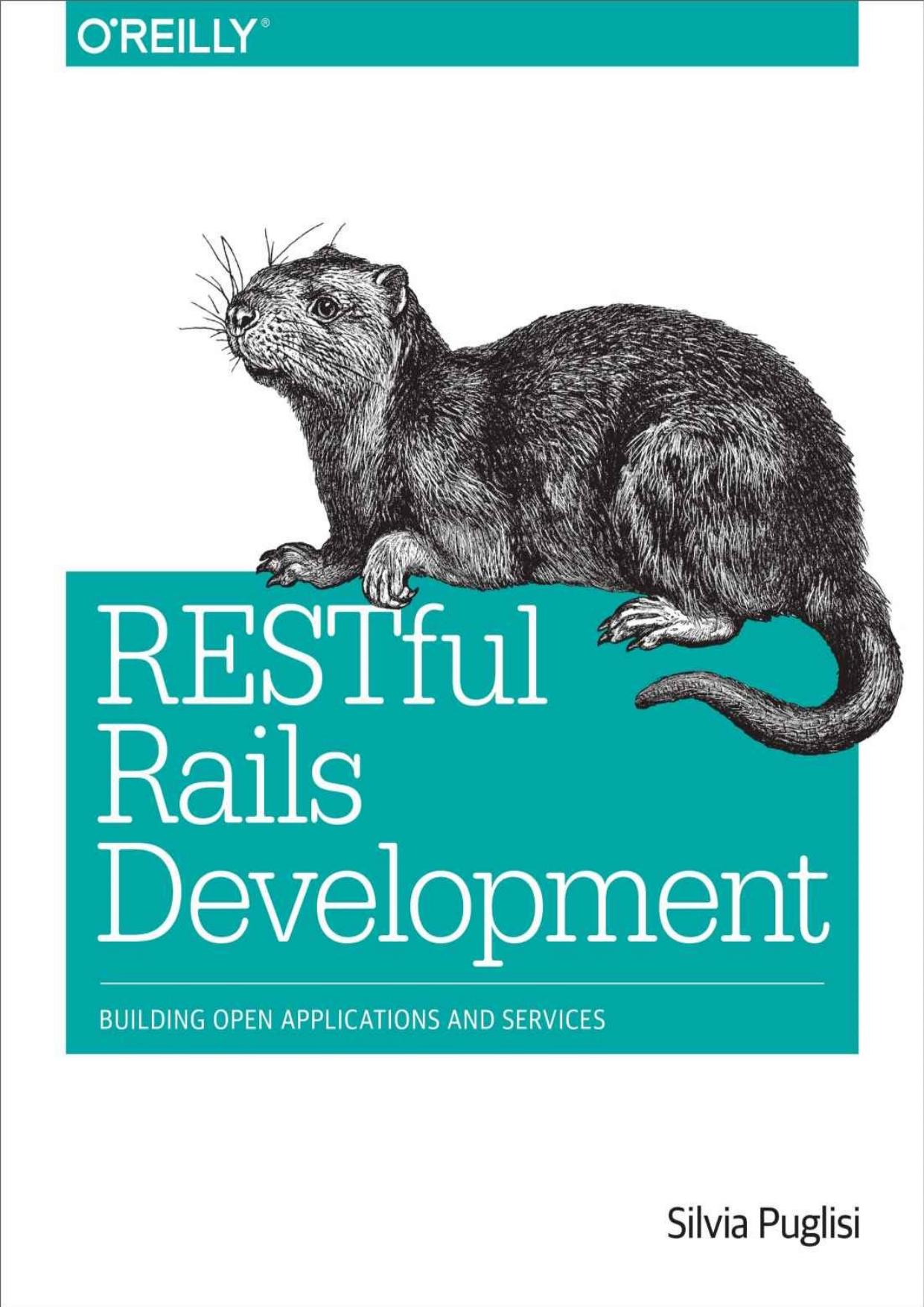 RESTful Rails Development: Building Open Applications and Services by Silvia Puglisi