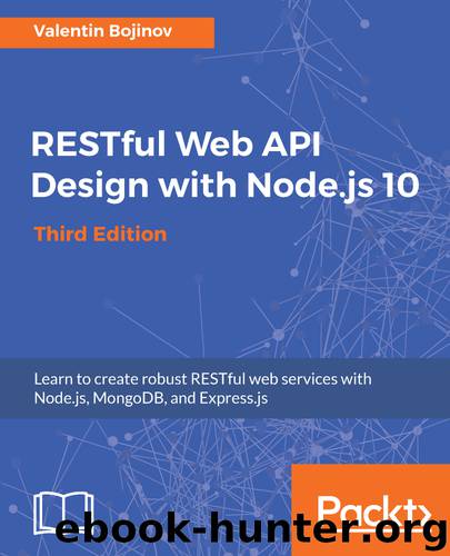RESTful Web API Design with Node.js 10 - Third Edition by Valentin Bojinov