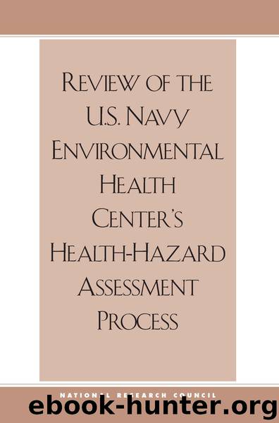 REVIEW OF THE U.S. NAVY ENVIRONMENTAL HEALTH CENTER’S HEALTH-HAZARD ASSESSMENT PROCESS by National Research Council